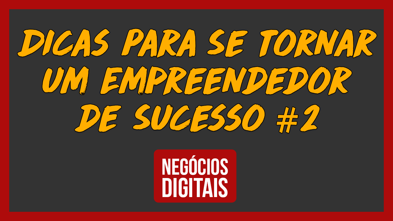 Dicas Para Se Tornar Um Empreendedor De Sucesso Conaed