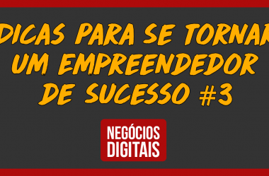 Dicas Para Se Tornar um Empreendedor de Sucesso #3