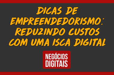 Dicas de Empreendedorismo: Reduzindo Custos com um Negócio Digital #3